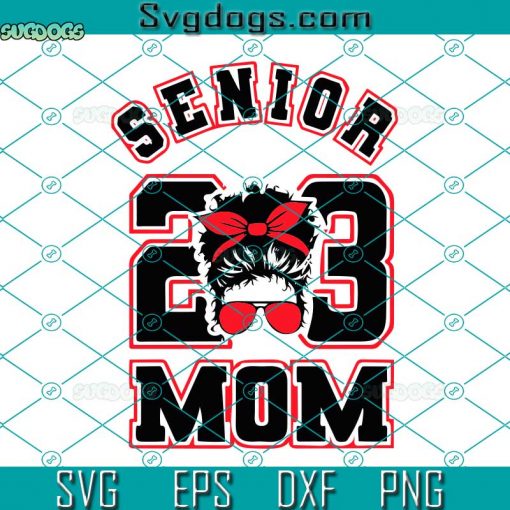 Senior 2023 Mom SVG, Senior 2023 SVG, Class Of 2023 SVG, Senior SVG