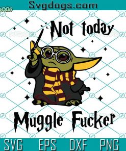 Yoda Not Today Muggle Fucker SVG, Baby Yoda SVG, Star Wars SVG