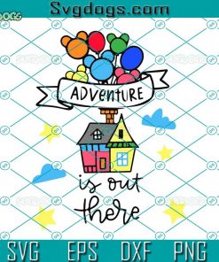 Adventure Is Out There SVG, Disney Quotes SVG, Up House SVG