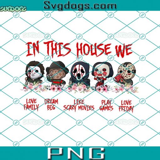 In This House We PNG, Halloween Horror In This House PNG, Horror Movie Characters PNG