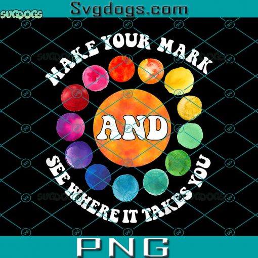 Make Your Mark And See Where It Takes You PNG, Dot Day PNG, September 15th PNG