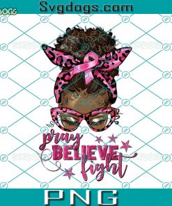 Pray Believe Fight Breast Cancer Afro Messy Bun PNG, Cancer Awareness PNG, Messy Bun Breast Cancer PNG