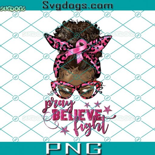 Pray Believe Fight Breast Cancer Afro Messy Bun PNG, Cancer Awareness PNG, Messy Bun Breast Cancer PNG