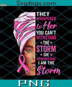 African Woman Afro I Am The Storm Breast Cancer Ribbon PNG, Woman PNG, Breast Cancer PNG