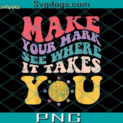 Make Your Mark See Where It Takes You PNG, Dot Day PNG