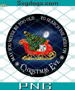 Christmas Ever PNG, May You Never Be Too Old PNG, To Search The Skies On PNG
