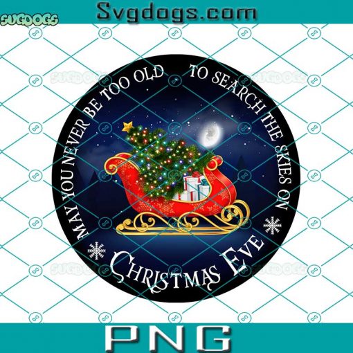 Christmas Ever PNG, May You Never Be Too Old PNG, To Search The Skies On PNG