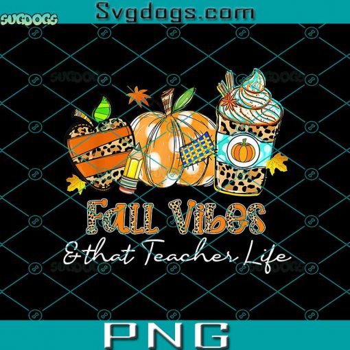 Fall Vibes & That Teacher Life PNG, Apple Pencil Pumpkin Fall PNG, Coffee PNG