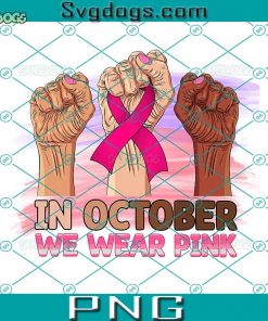 Hand in October We Wear Pink PNG, Breast Cancer Awareness PNG, Pink Cancer Warrior PNG