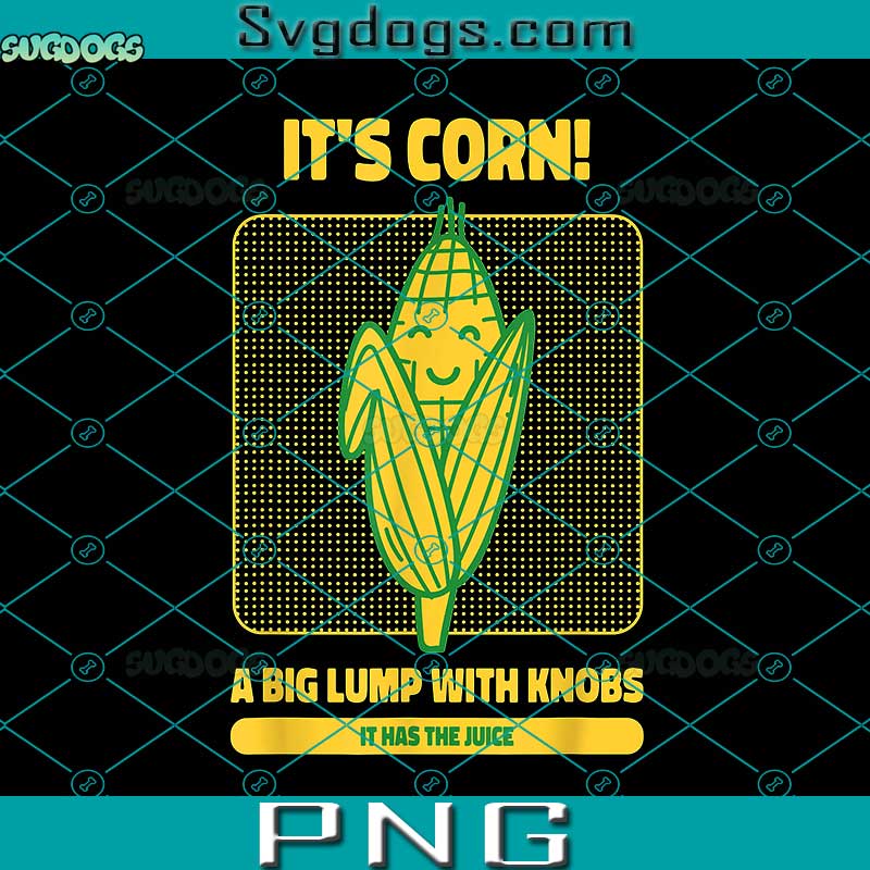 Its Corn A Big Lump With Knobs PNG, Corn PNG, It Has The Juice Its Corn PNG