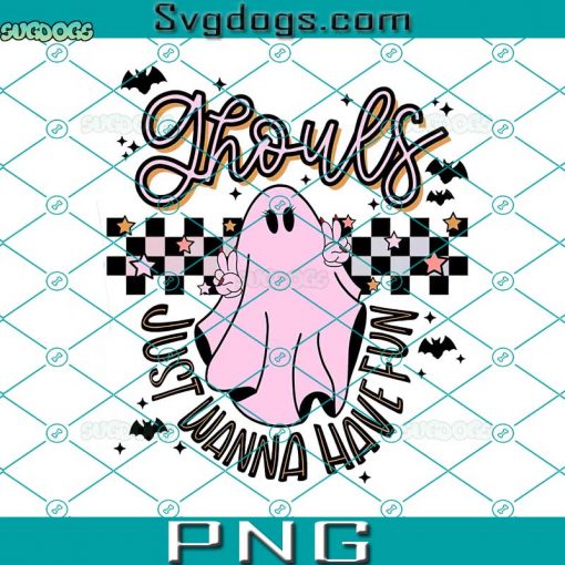 Ghouls Just Wanna Have Fun PNG, Halloween PNG, Ghost PNG, Spooky PNG, Let’s Go Ghouls PNG