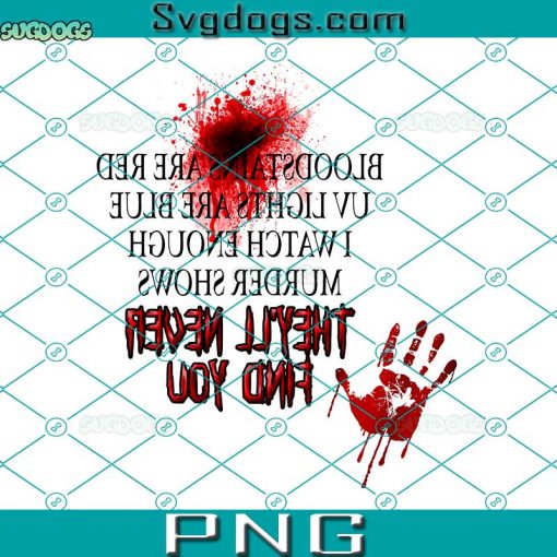 Find You They’ll Never PNG, Blood Stains Are Red PNG, Ultraviolet Lights Are Blue PNG, Murder Show PNG