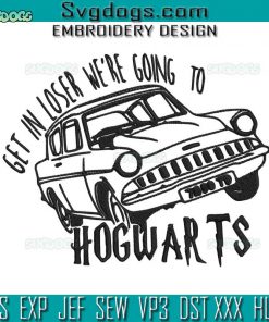 Harry Potter Embroidery Design File, Get In Loser We’re Going To Hogwarts Embroidery Design File