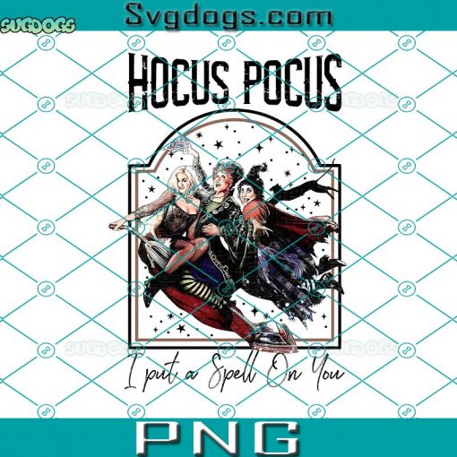 Halloween Hocus Pocus PNG, Hocus Pocus I Put A Spell On You PNG, Retro Sanderson Sisters PNG