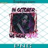 Horror Movies In October We Wear Pink PNG, Breast Cancer Awareness PNG, Jason, Michael Myers Beetlejuice PNG