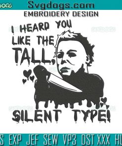 I Heard You Like The Tall Silent Type Embroidery Design File, Michael Myers Embroidery Design File