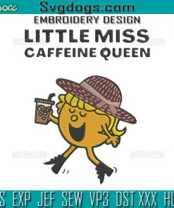 Little Miss Coffee Embroidery Design File, Little Miss Caffeine Queen Embroidery Design File