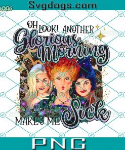 Oh Look Another Glorious Morning Makes Me Sick PNG, Hocus Pocus PNG, Halloween PNG