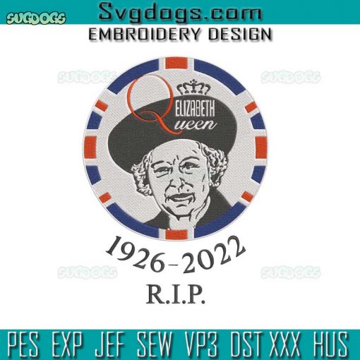 RIP Queen Elizabeth Embroidery Design File, United Kingdom Queen Majesty Embroidery Design File