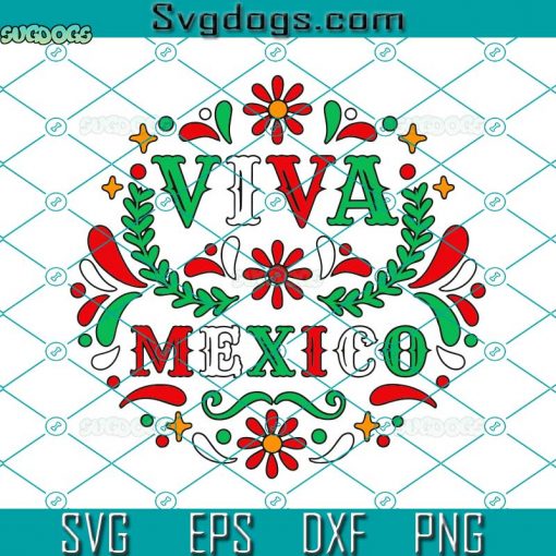 Viva Mexico Mexican SVG, I Love Mexico SVG, Mexican Flowers SVG, Mexico Vacation SVG DXF EPS PNG