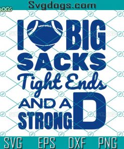 I Love Big Sacks Tight Ends And Strong D Funny Football PNG, I Like Big Sacks PNG, Football PNG