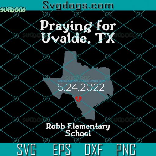 Pray For Texas Uvalde TX SVG, Robb Elementary School SVG, 5 24 2022 SVG, Uvalde Strong SVG