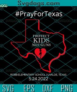 Protect Kids Not Guns SVG, Pray For Texas Uvalde SVG, Robb Elementary School SVG, Uvalde Strong SVG