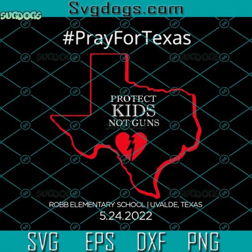 Protect Kids Not Guns SVG, Pray For Texas Uvalde SVG, Robb Elementary School SVG, Uvalde Strong SVG