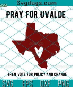 Pray for Uvalde Policy SVG, Then Vote For Policy And Change SVG, Uvalde Strong SVG, Pray For Texas SVG
