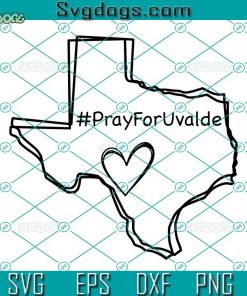 Pray For Uvalde Texas SVG, Pray For Uvalde SVG, Uvalde Texas SVG