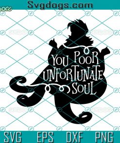 You Poor Unfortunate Soul SVG, Ursula SVG, Ursula Villain SVG, Poor Unfortunate Souls SVG