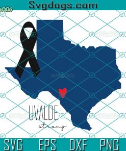 Uvalde Strong SVG, Uvalde Texas SVG, Pray For Uvalde SVG, Protect Our Children SVG