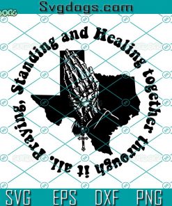 Standing And Healing Together Through It All Praying SVG, Uvalde Strong SVG, Praying For All Of Uvalde SVG, Texas Strong Uvalde SVG