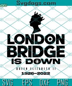 Queen Elizabeth London Bridge SVG, The Queen’s SVG, Rip Queen SVG, Queen Elizabeth Rip SVG