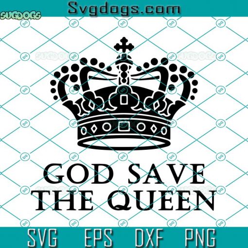 God Save The Queen SVG, Queen Elizabeth Grief Quote SVG, Queen Elizabeth Rip SVG