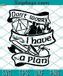 Don’t Worry I Have A Plan SVG, Dungeons And Dragons SVG, DnD SVG, Dungeon Master SVG, Dice SVG