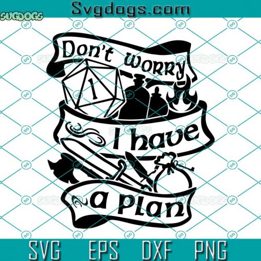 Don’t Worry I Have A Plan SVG, Dungeons And Dragons SVG, DnD SVG, Dungeon Master SVG, Dice SVG