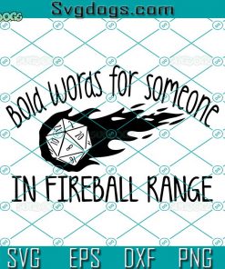 Bold Words For Someone In Fireball Range SVG, Fireball Range SVG, DnD SVG, Dungeons And Dragons SVG