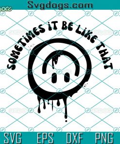 Sometimes It Be Like That Melted Smiley SVG, Smiley Trendy Funny Womens SVG, Smiley Face SVG