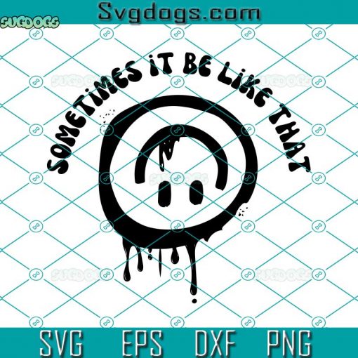 Sometimes It Be Like That Melted Smiley SVG, Smiley Trendy Funny Womens SVG, Smiley Face SVG