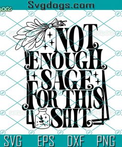 Not Enough Sage For This SVG, Not Enough Sage For This Bullshit SVG