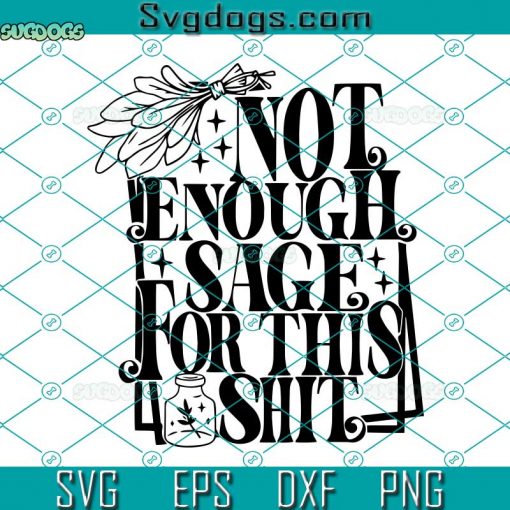 Not Enough Sage For This SVG, Not Enough Sage For This Bullshit SVG