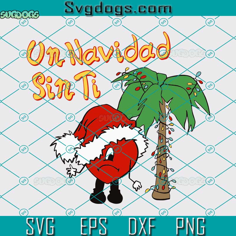 Un Navidad Sin Ti SVG, Bad Bunny Christmas SVG, Bad Bunny SVG DXF EPS PNG Un Navidad Sin Ti SVG, Bad Bunny Christmas SVG, Bad Bunny SVG DXF EPS PNG