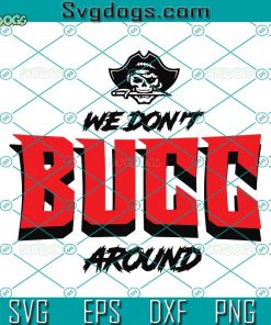 Tampa Bay Buccs SVG, We Don’t Bucc Around Graphic SVG, Sport SVG DXF EPS PNG