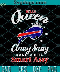 Bills Queen Classy Sassy And A Bit Smart Assy SVG, Buffalo Bills SVG DXF EPS PNG