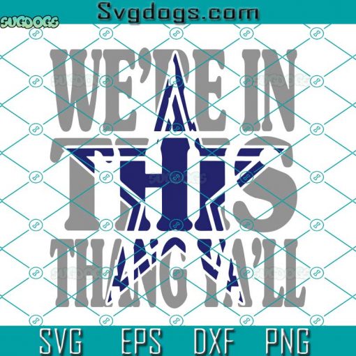 Dallas Cowboys SVG, We’re In This Thang Ya’ll SVG, NFL SVG DXF EPS PNG