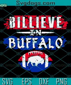 Billieve In Buffalo Football Buffalo Bills SVG, Buffalo Bills SVG, Billieve Buffalo SVG DXF EPS PNG