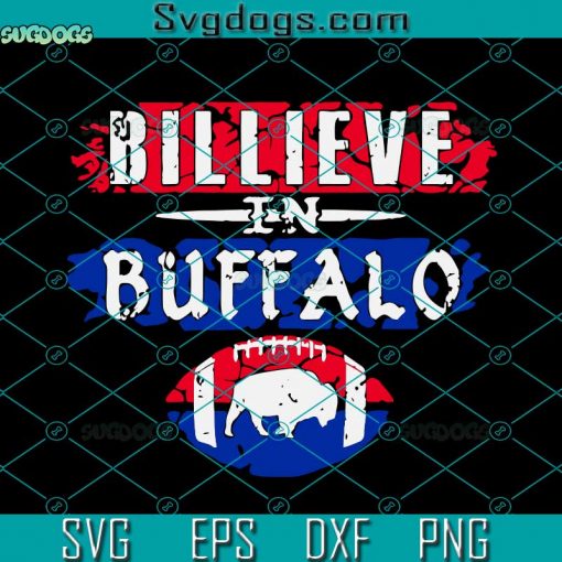 Billieve In Buffalo Football Buffalo Bills SVG, Buffalo Bills SVG, Billieve Buffalo SVG DXF EPS PNG