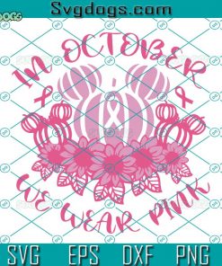 Mouse In October We Wear Pink SVG, Mickey Pumpkin Pink Cancer SVG, Breast Cancer 2022 SVG DXF EPS PNG