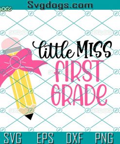 Little Miss First Grade SVG, 1st Grade SVG, First Day Of School SVG